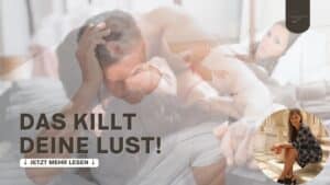Das killt deine Lust.