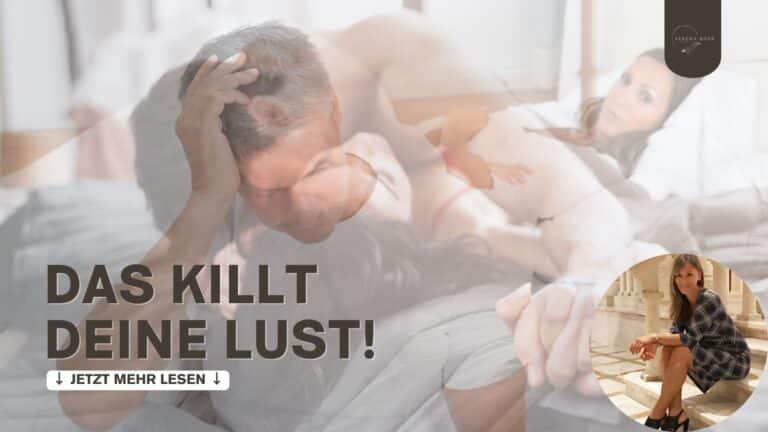 Das killt deine Lust.
